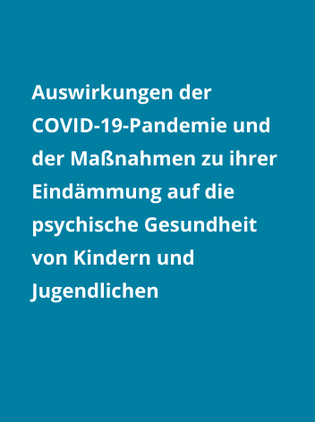 Auswirkungen der COVID-19-Pandemie und der Eindämmungsmaßnahmen auf die psychische Gesundheit von Kindern und Jugendlichen
